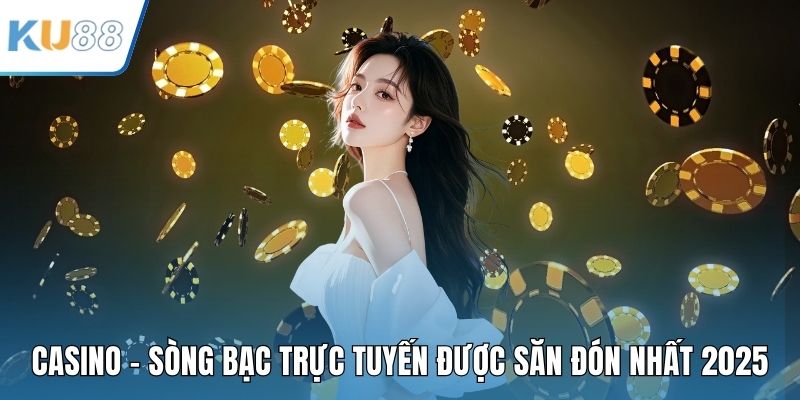 Casino – Sòng Bạc Trực Tuyến Được Săn Đón Nhất 2025