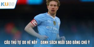 Cầu Thủ Tự Do Hè Này - Danh Sách Ngôi Sao Đáng Chú Ý