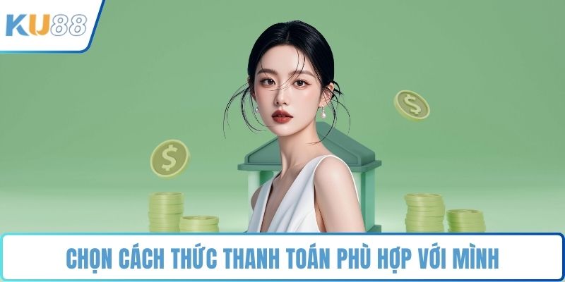Chọn cách thức thanh toán phù hợp với mình