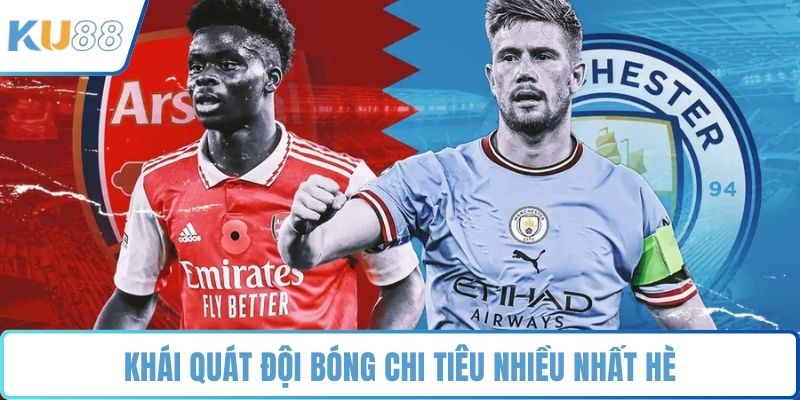 Khái quát đội bóng chi tiêu nhiều nhất hè