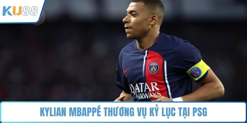 Kylian Mbappé thương vụ kỷ lục tại PSG