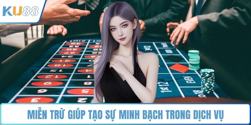 Miễn trừ giúp tạo sự minh bạch trong dịch vụ