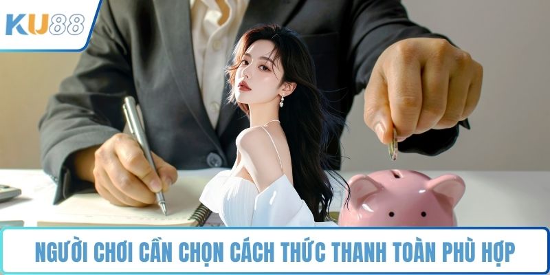 Người chơi cần chọn cách thức thanh toàn phù hợp