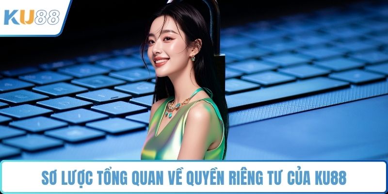 Sơ lược tổng quan về quyền riêng tư của KU88