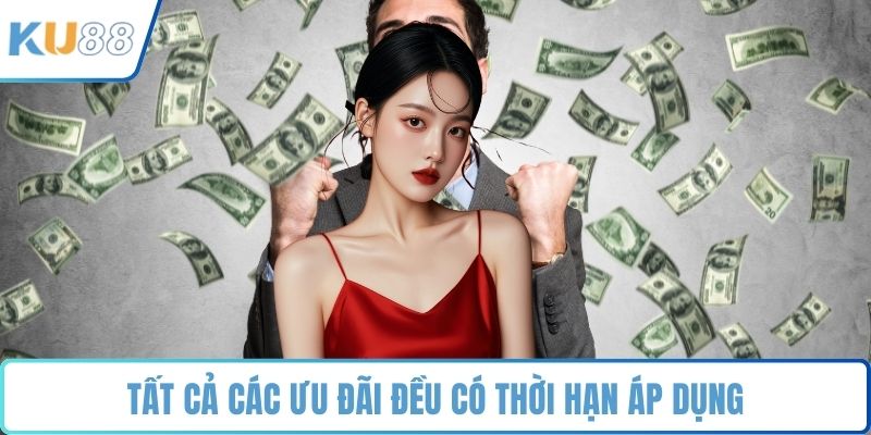 Tất cả các ưu đãi đều có thời hạn áp dụng