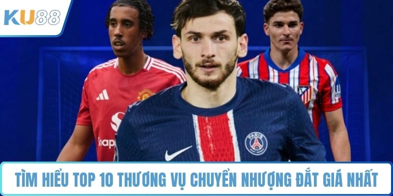 Tìm hiểu top 10 thương vụ chuyển nhượng đắt giá nhất