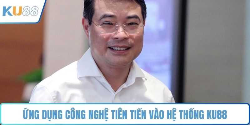 Ứng dụng công nghệ tiên tiến vào hệ thống KU88